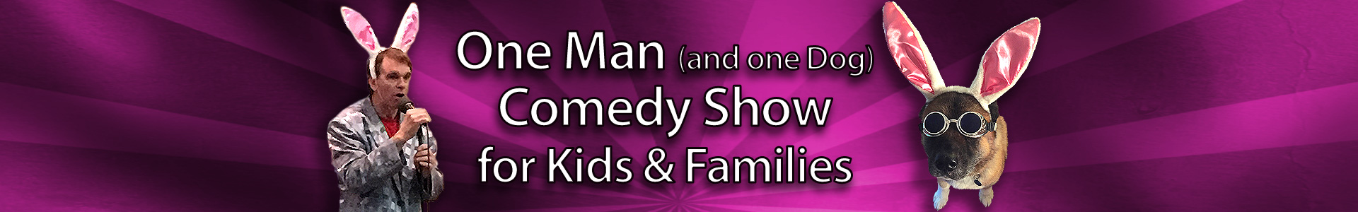 One Man (and One Dog) Comedy Show for Kids & Families